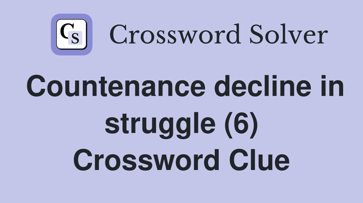 Countenance decline in struggle (6) Crossword Clue Answers